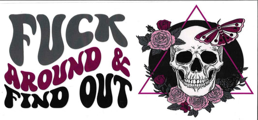 Text 'FUCK AROUND & FIND OUT' with a skull and floral design on a white background