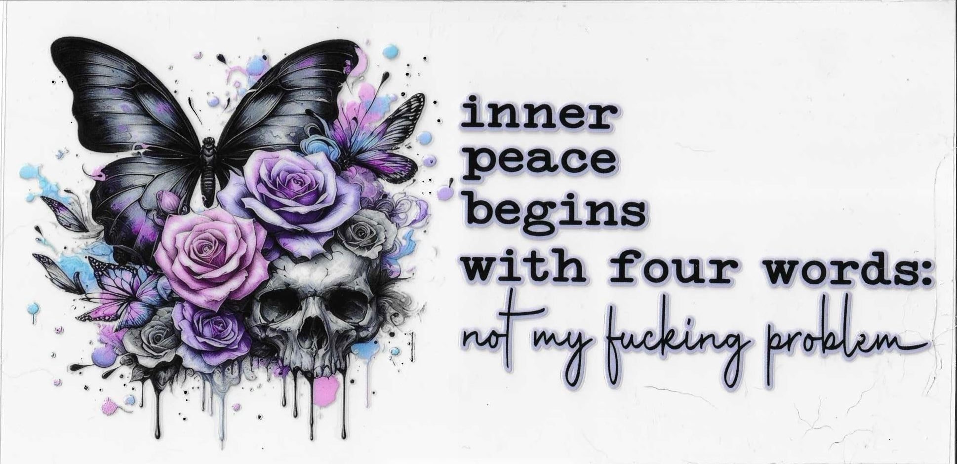 Butterfly with flowers and skull design with text 'inner peace begins with four words: not my fucking problem' on a white background.