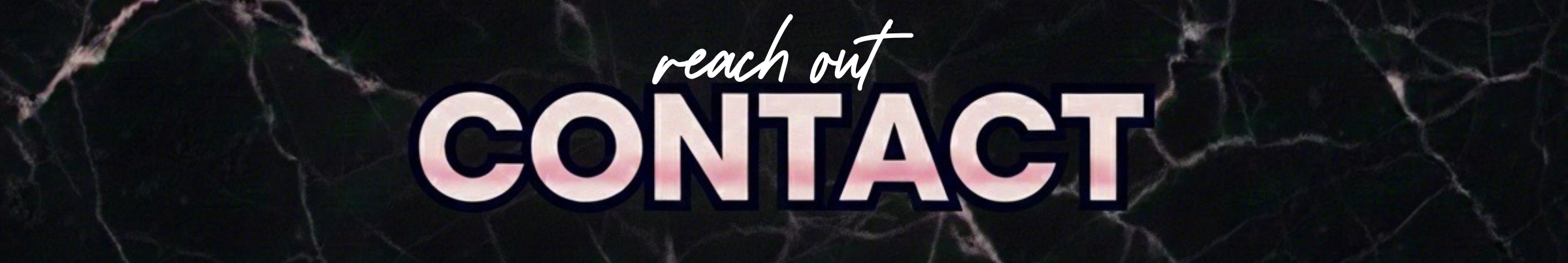 Text 'reach out CONTACT' on a dark marble background